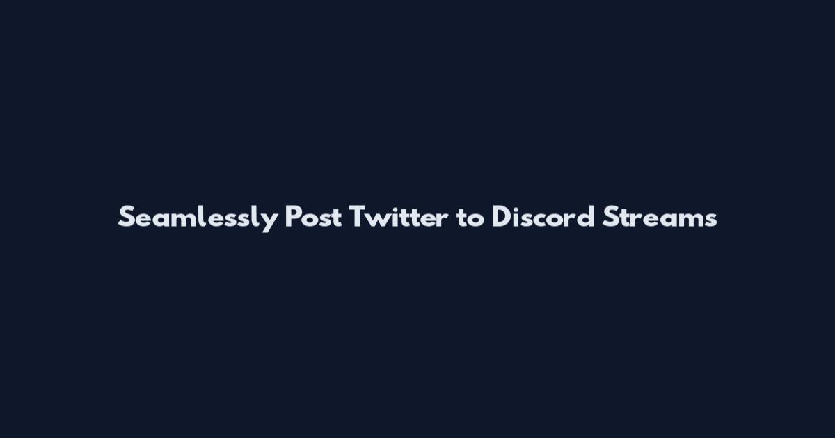 Seamlessly Post Twitter to Discord Streams