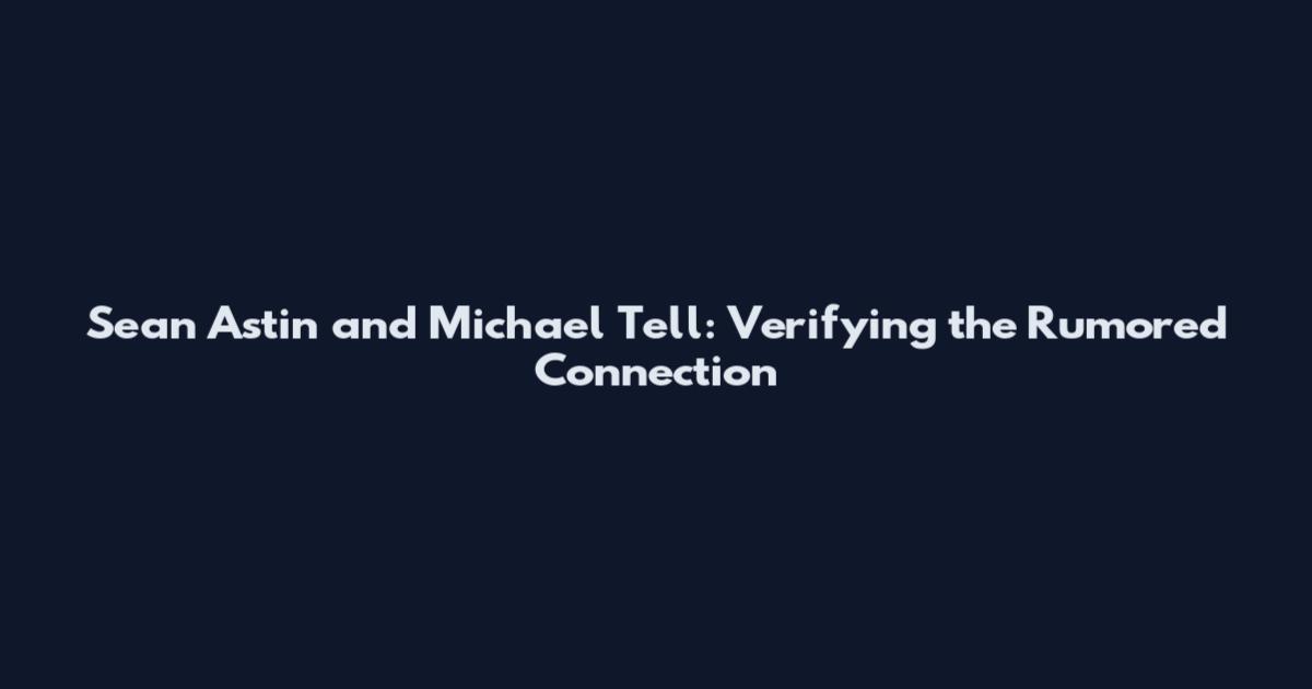Sean Astin and Michael Tell: Verifying the Rumored Connection