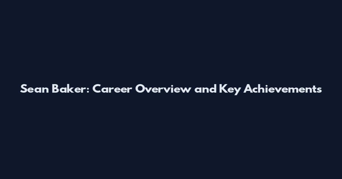 Sean Baker: Career Overview and Key Achievements