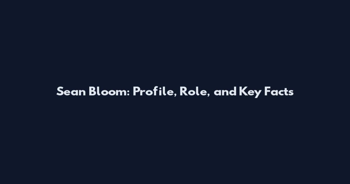 Sean Bloom: Profile, Role, and Key Facts