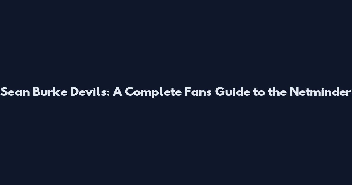 Sean Burke Devils: A Complete Fan's Guide to the Netminder