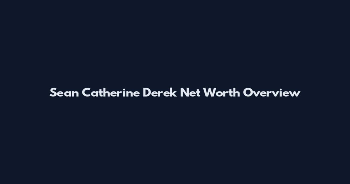 Sean Catherine Derek Net Worth Overview