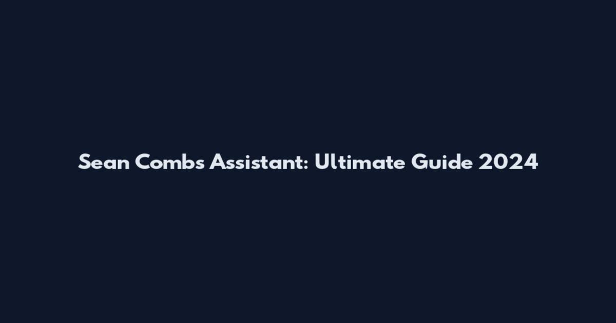 Sean Combs Assistant: Ultimate Guide 2024