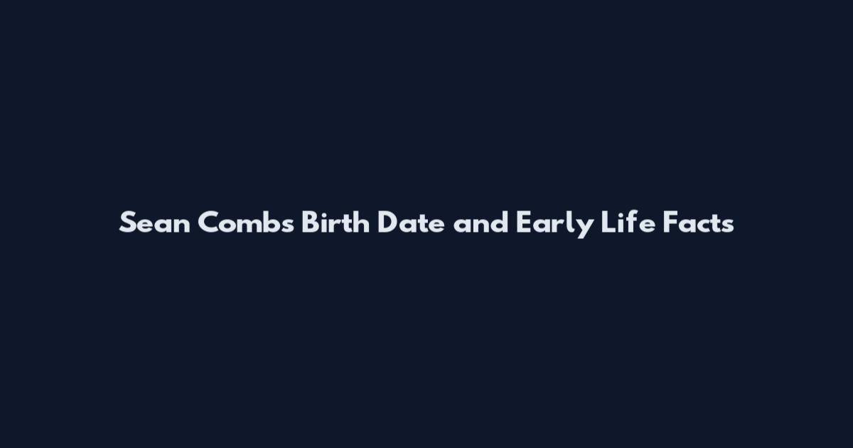 Sean Combs Birth Date and Early Life Facts