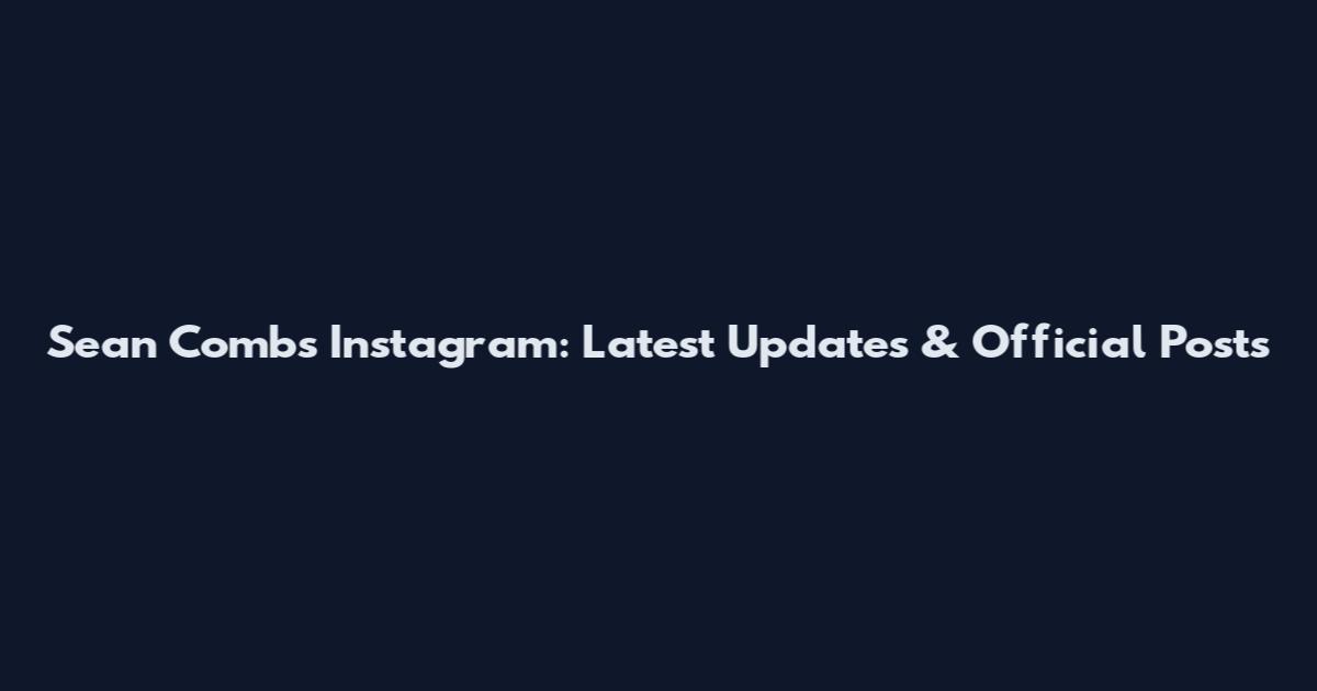 Sean Combs Instagram: Latest Updates & Official Posts