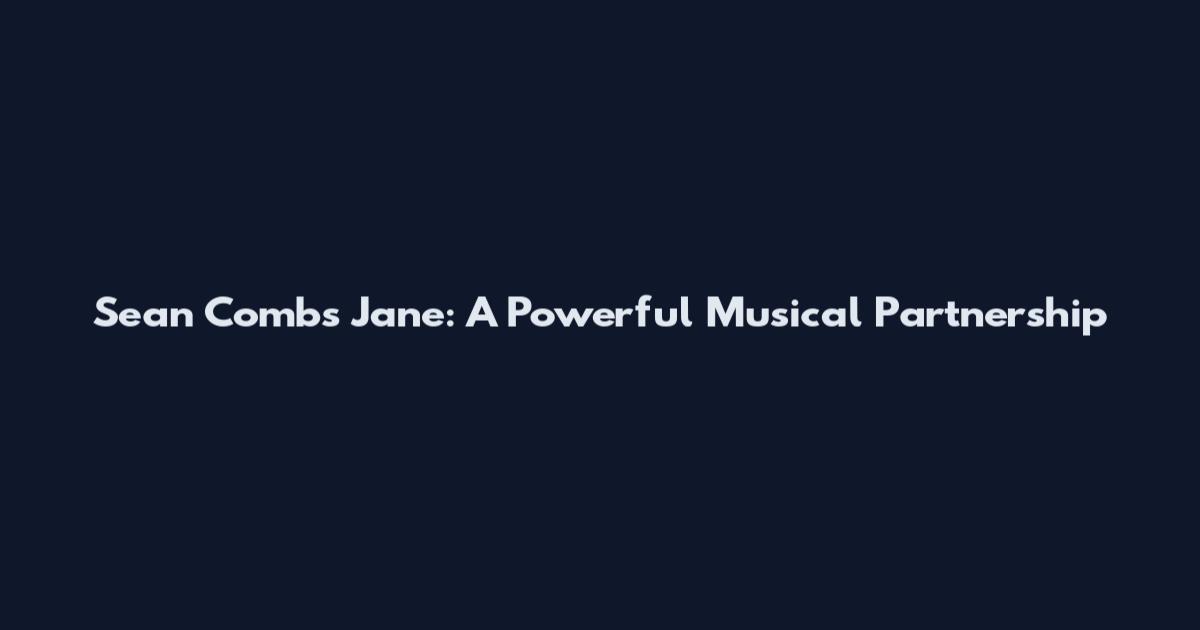 Sean Combs Jane: A Powerful Musical Partnership