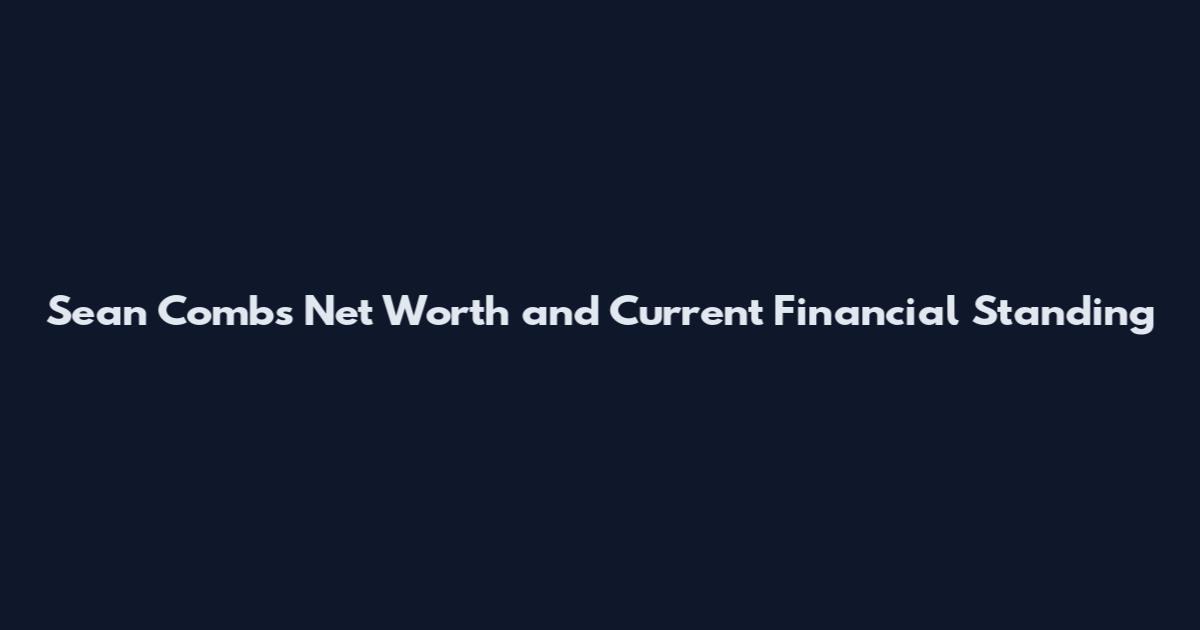 Sean Combs Net Worth and Current Financial Standing