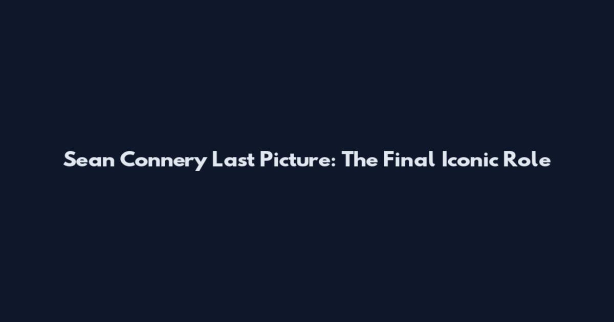 Sean Connery Last Picture: The Final Iconic Role