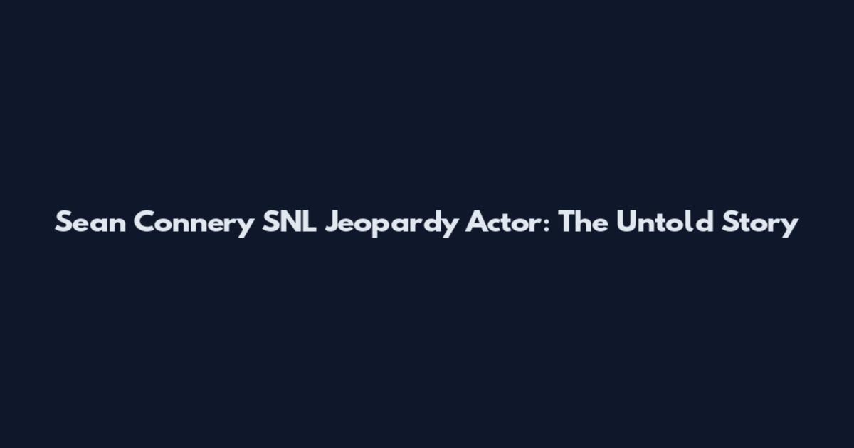 Sean Connery SNL Jeopardy Actor: The Untold Story
