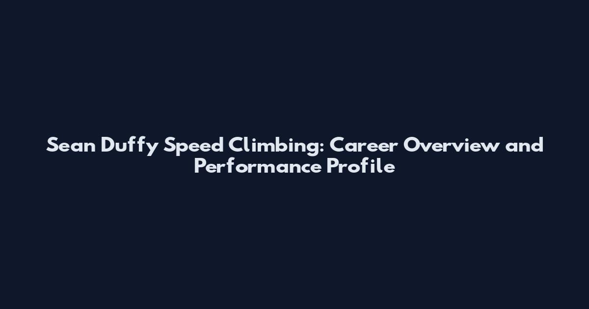 Sean Duffy Speed Climbing: Career Overview and Performance Profile