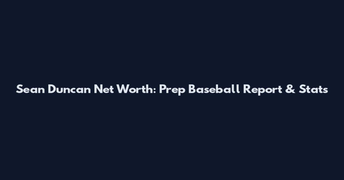 Sean Duncan Net Worth: Prep Baseball Report & Stats