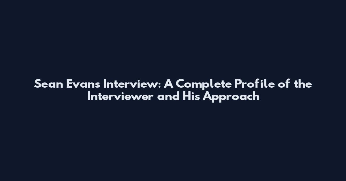 Sean Evans Interview: A Complete Profile of the Interviewer and His Approach
