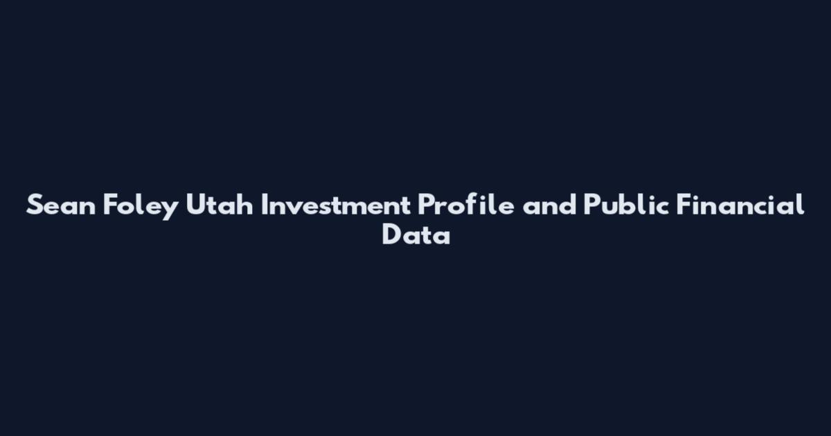 Sean Foley Utah Investment Profile and Public Financial Data