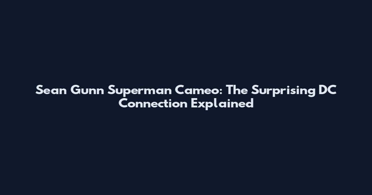 Sean Gunn Superman Cameo: The Surprising DC Connection Explained