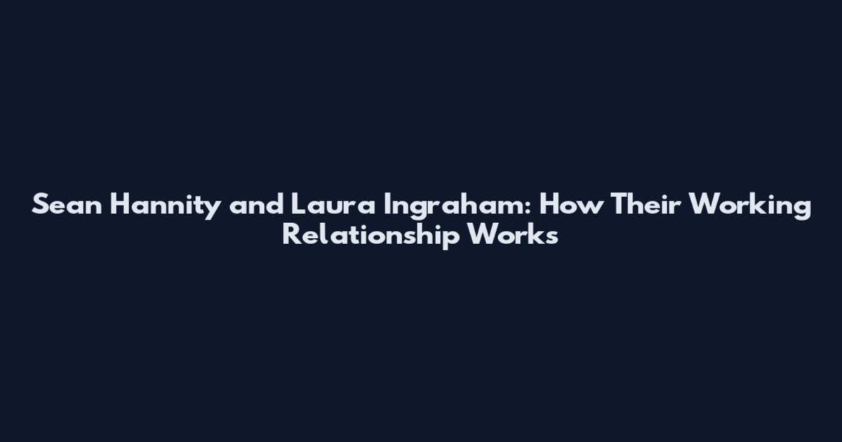 Sean Hannity and Laura Ingraham: How Their Working Relationship Works