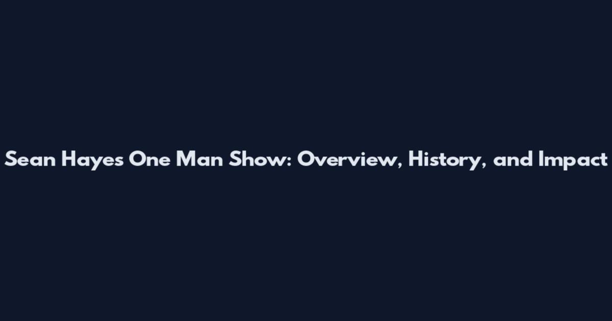 Sean Hayes One Man Show: Overview, History, and Impact
