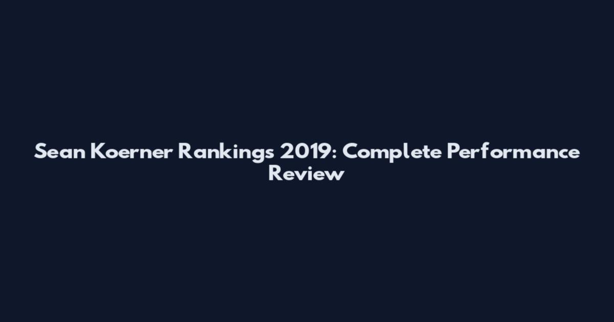Sean Koerner Rankings 2019: Complete Performance Review