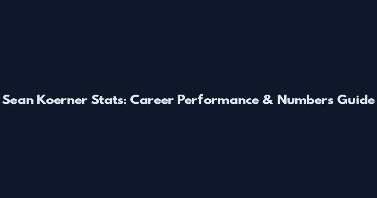 Sean Koerner Stats: Career Performance & Numbers Guide