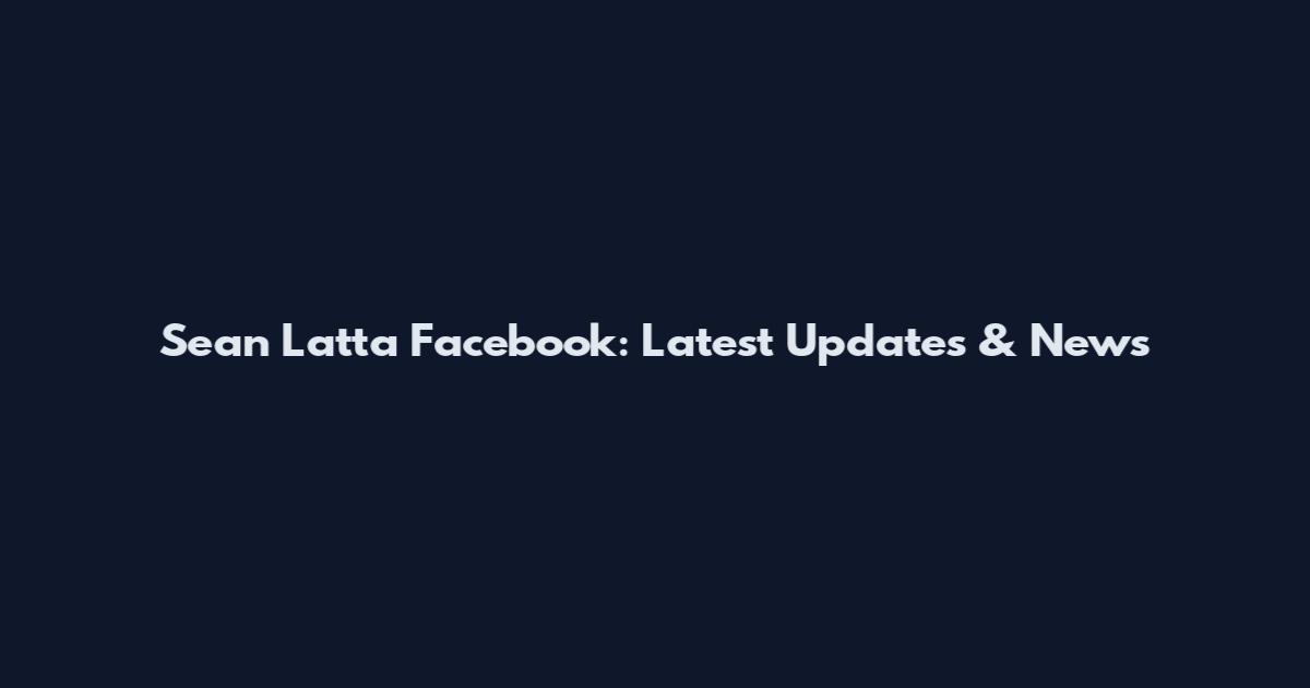 Sean Latta Facebook: Latest Updates & News