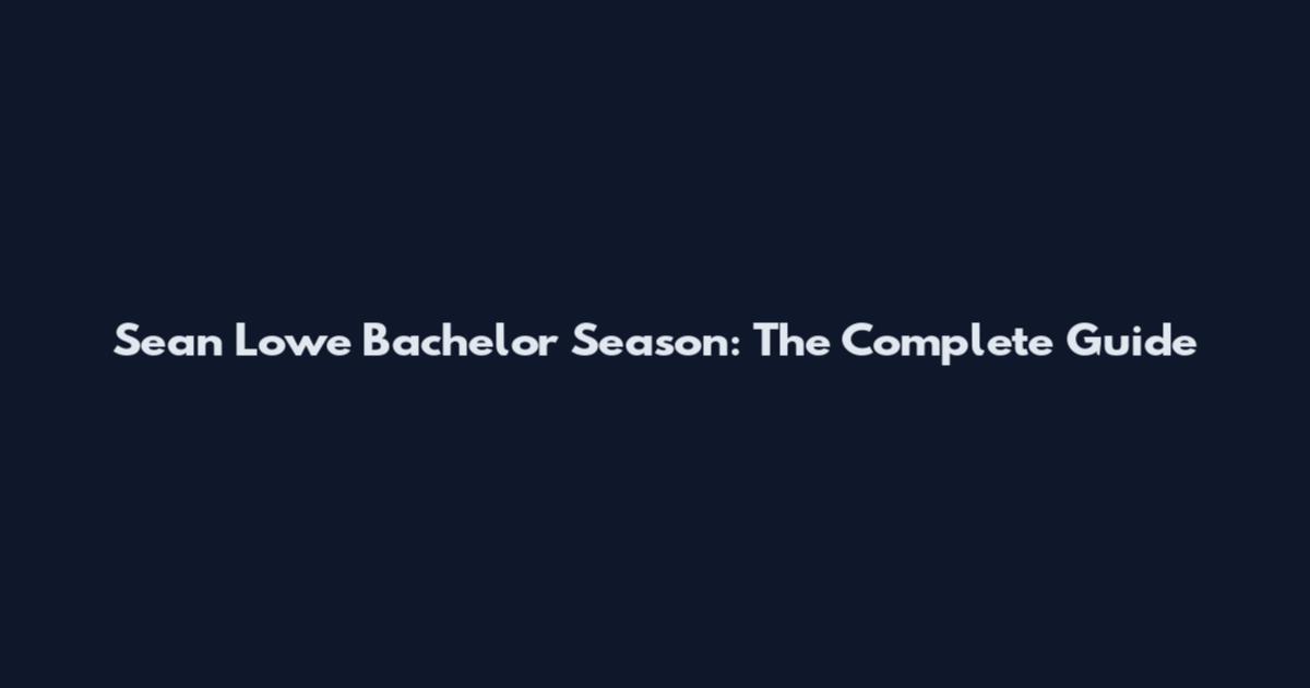 Sean Lowe Bachelor Season: The Complete Guide