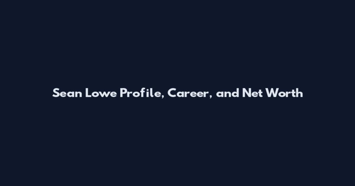 Sean Lowe Profile, Career, and Net Worth