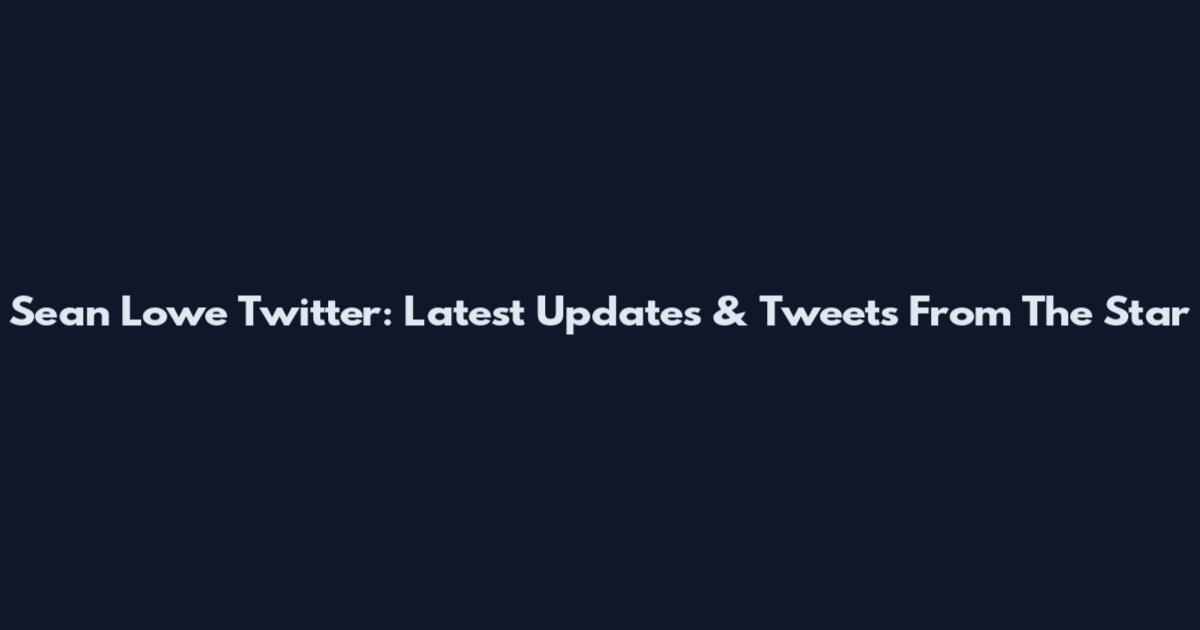 Sean Lowe Twitter: Latest Updates & Tweets From The Star