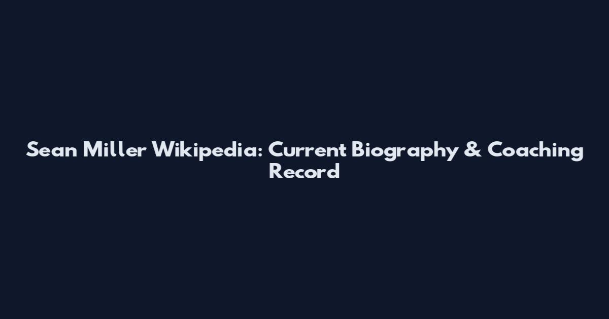 Sean Miller Wikipedia: Current Biography & Coaching Record