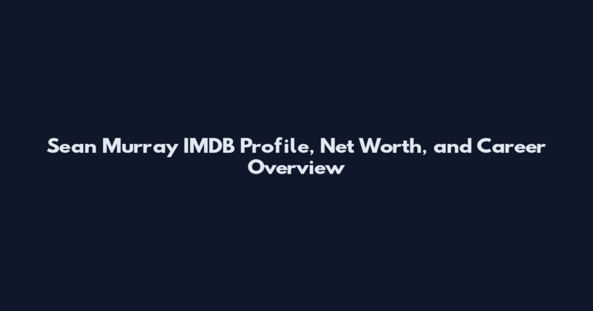 Sean Murray IMDB Profile, Net Worth, and Career Overview