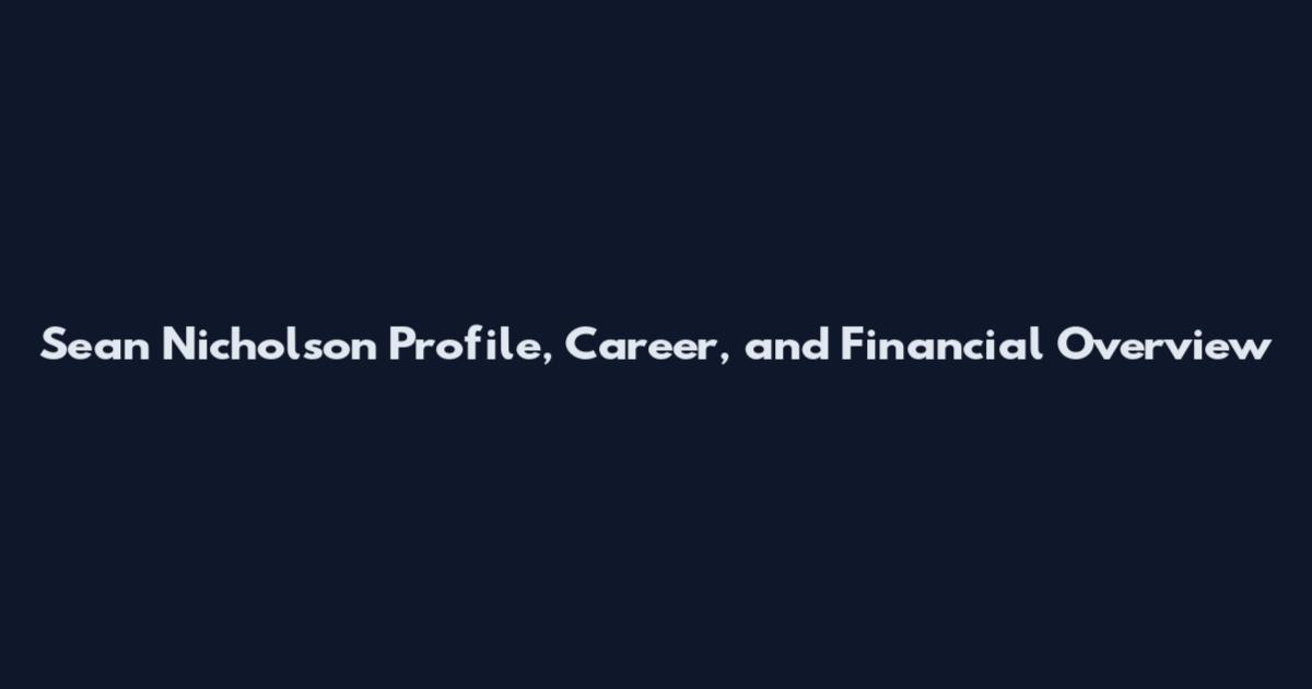 Sean Nicholson Profile, Career, and Financial Overview