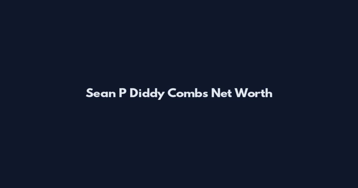 Sean P Diddy Combs Net Worth