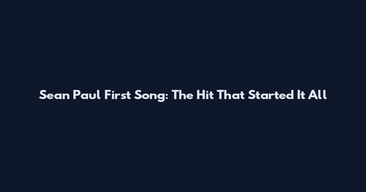 Sean Paul First Song: The Hit That Started It All