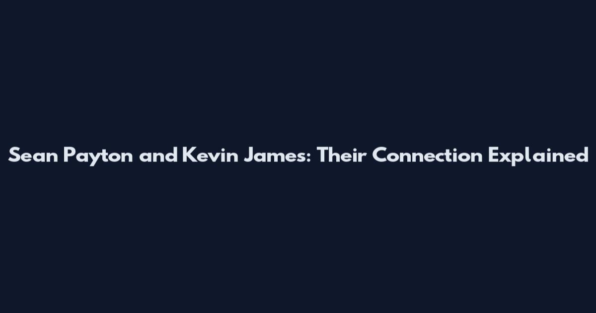 Sean Payton and Kevin James: Their Connection Explained
