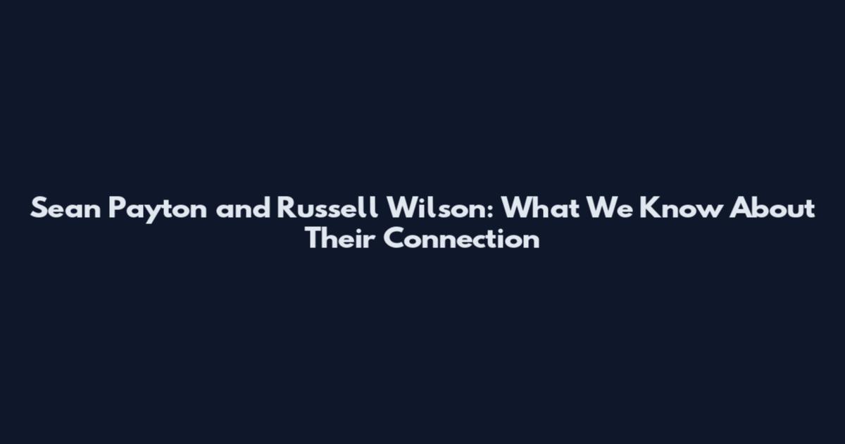 Sean Payton and Russell Wilson: What We Know About Their Connection