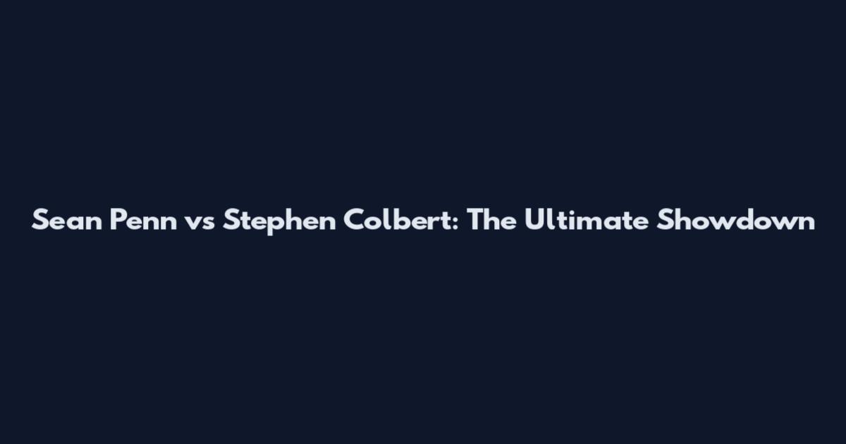 Sean Penn vs Stephen Colbert: The Ultimate Showdown