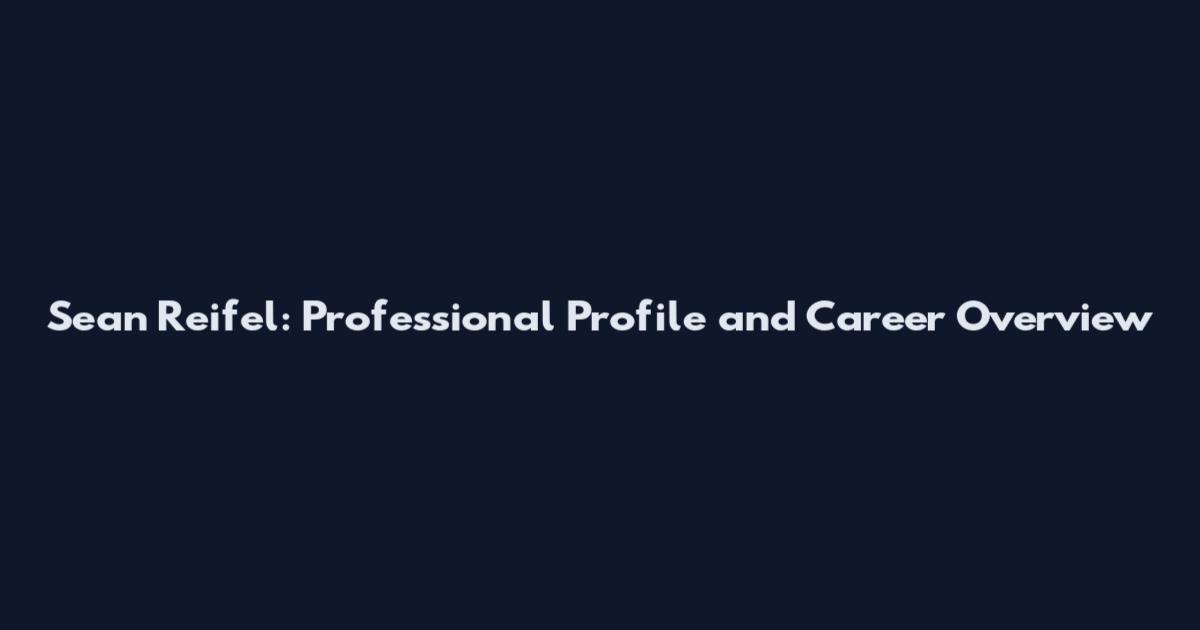 Sean Reifel: Professional Profile and Career Overview