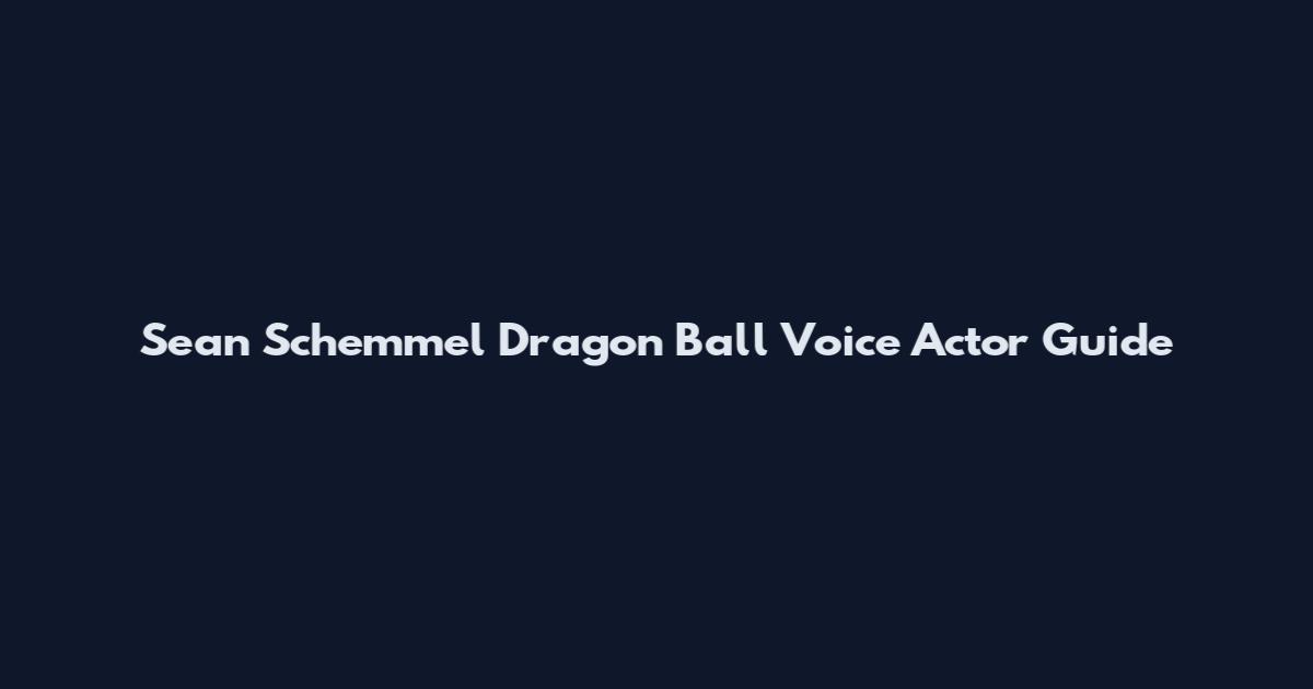 Sean Schemmel Dragon Ball Voice Actor Guide