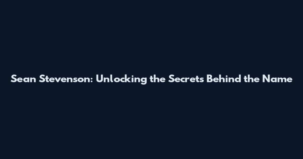 Sean Stevenson: Unlocking the Secrets Behind the Name