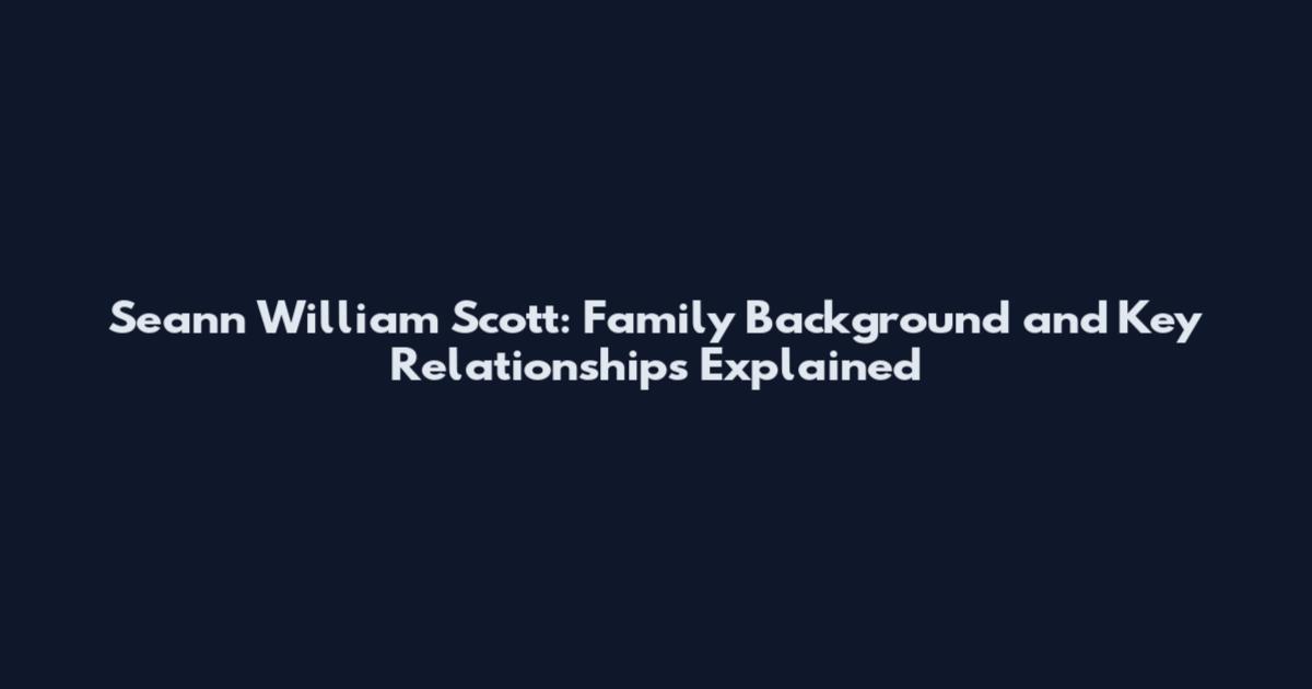 Seann William Scott: Family Background and Key Relationships Explained
