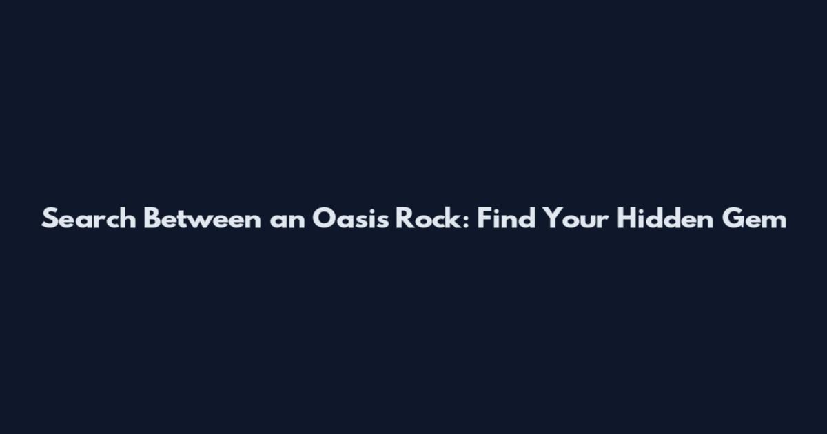 Search Between an Oasis Rock: Find Your Hidden Gem