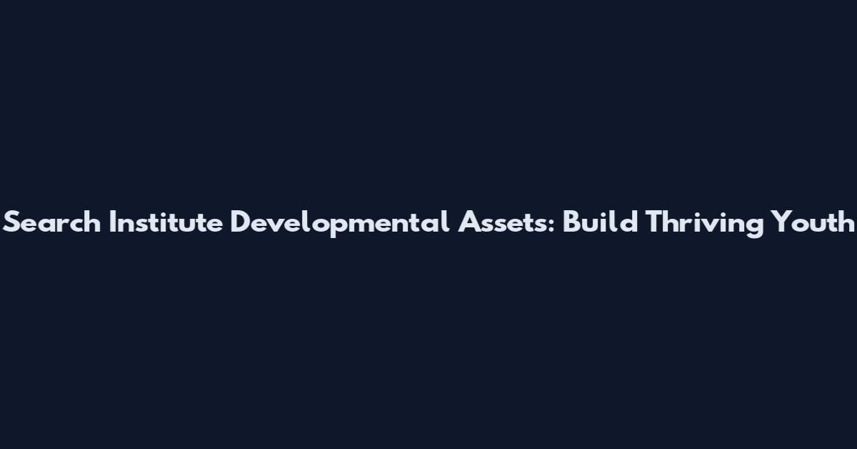 Search Institute Developmental Assets: Build Thriving Youth