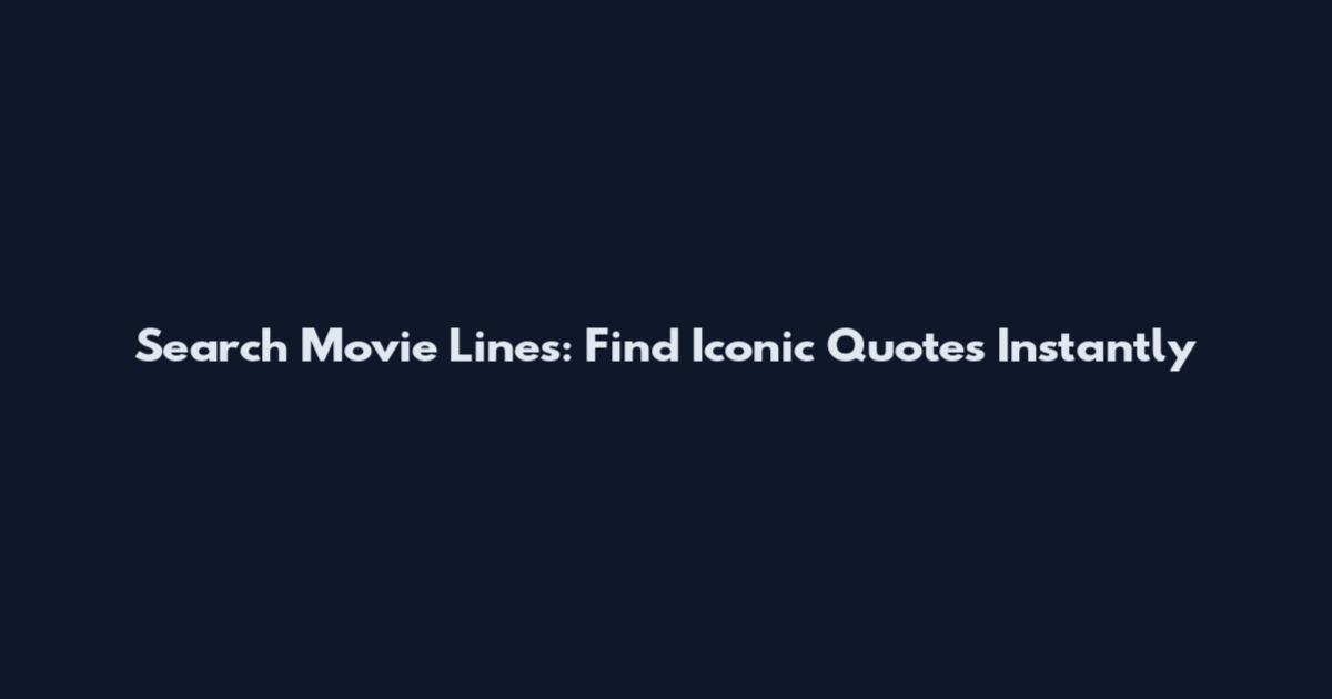 Search Movie Lines: Find Iconic Quotes Instantly