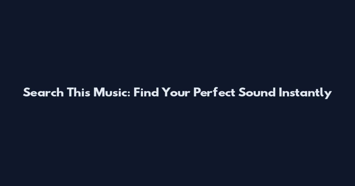 Search This Music: Find Your Perfect Sound Instantly