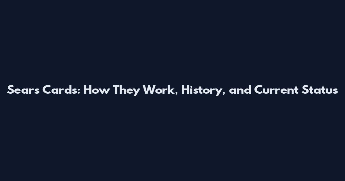Sears Cards: How They Work, History, and Current Status