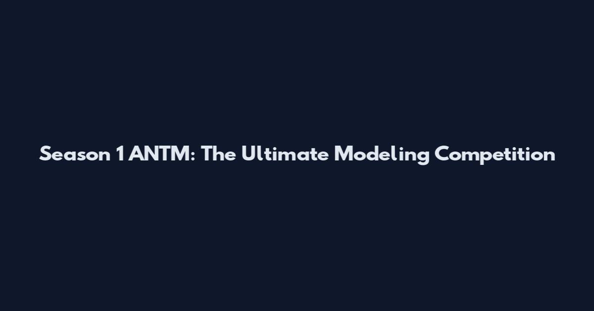 Season 1 ANTM: The Ultimate Modeling Competition