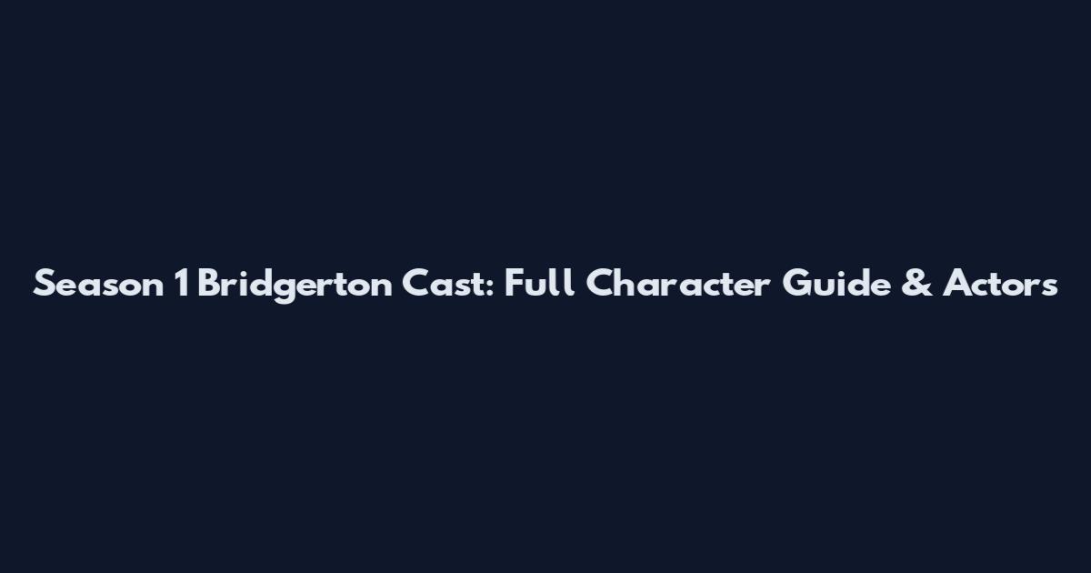 Season 1 Bridgerton Cast: Full Character Guide & Actors