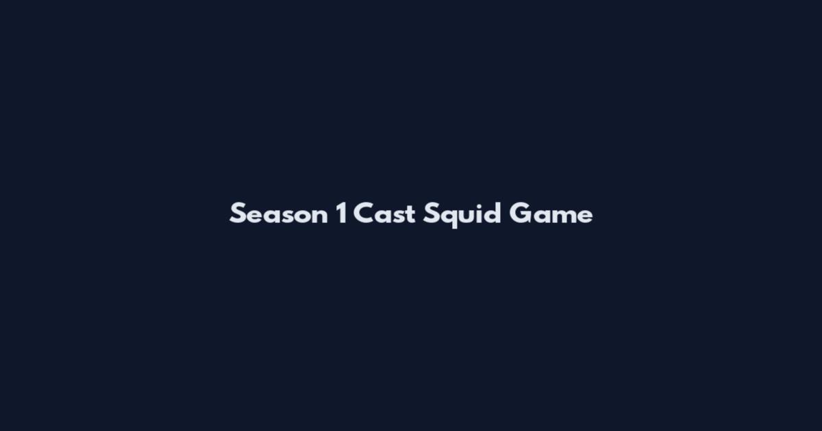 Season 1 Cast Squid Game