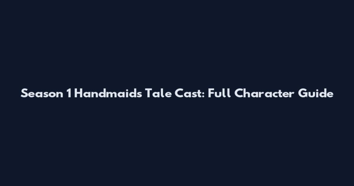 Season 1 Handmaid's Tale Cast: Full Character Guide