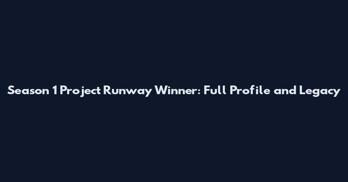 Season 1 Project Runway Winner: Full Profile and Legacy