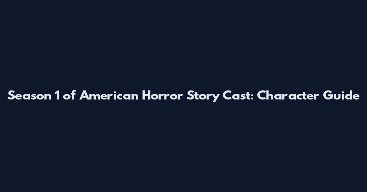 Season 1 of American Horror Story Cast: Character Guide