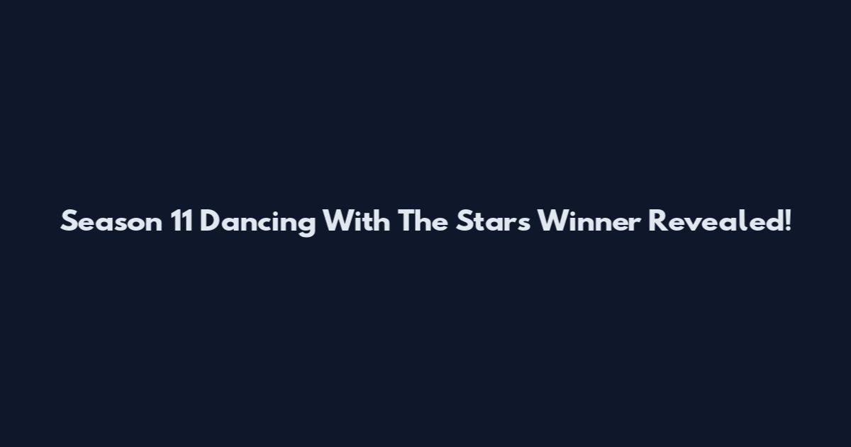 Season 11 Dancing With The Stars Winner Revealed!